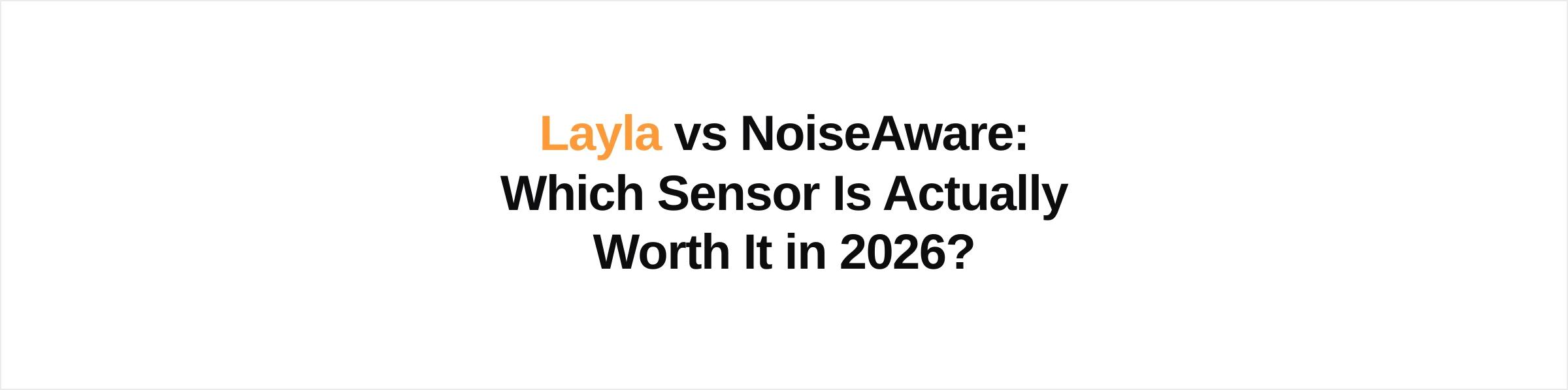 Layla vs NoiseAware: Which Sensor Is Actually Worth It in 2026? cover