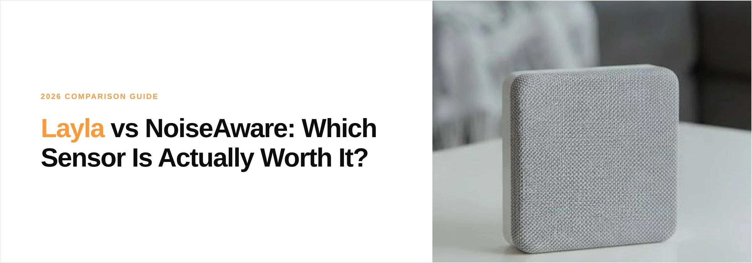 Layla vs NoiseAware: Which Sensor Is Actually Worth It in 2026? cover