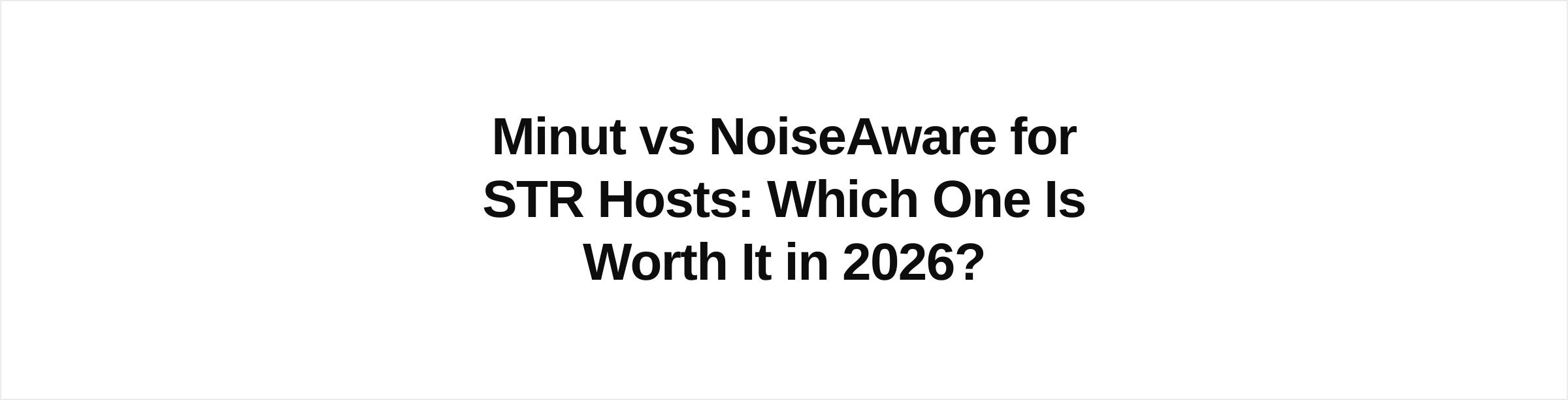 Minut vs NoiseAware for STR Hosts: Which One Is Worth It in 2026? cover