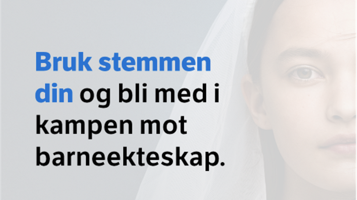 Bilde av en jente med mørkt hår som har på seg et brudeslør. Følgende tekst står på bildet: Bruk stemmen din og bli med i kampen mot barneekteskap