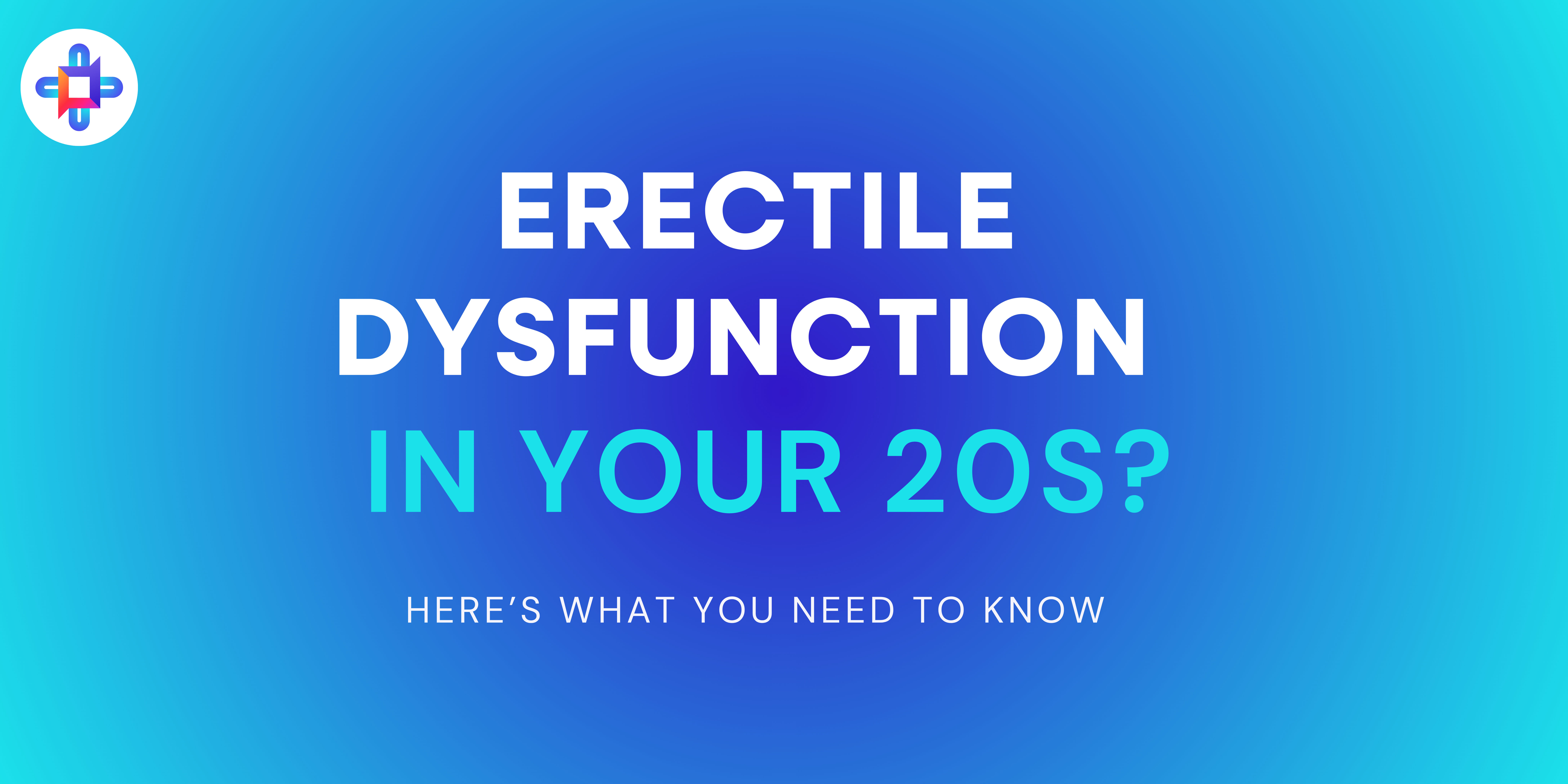 ED in Your 20s: What It Means and When to Seek Help