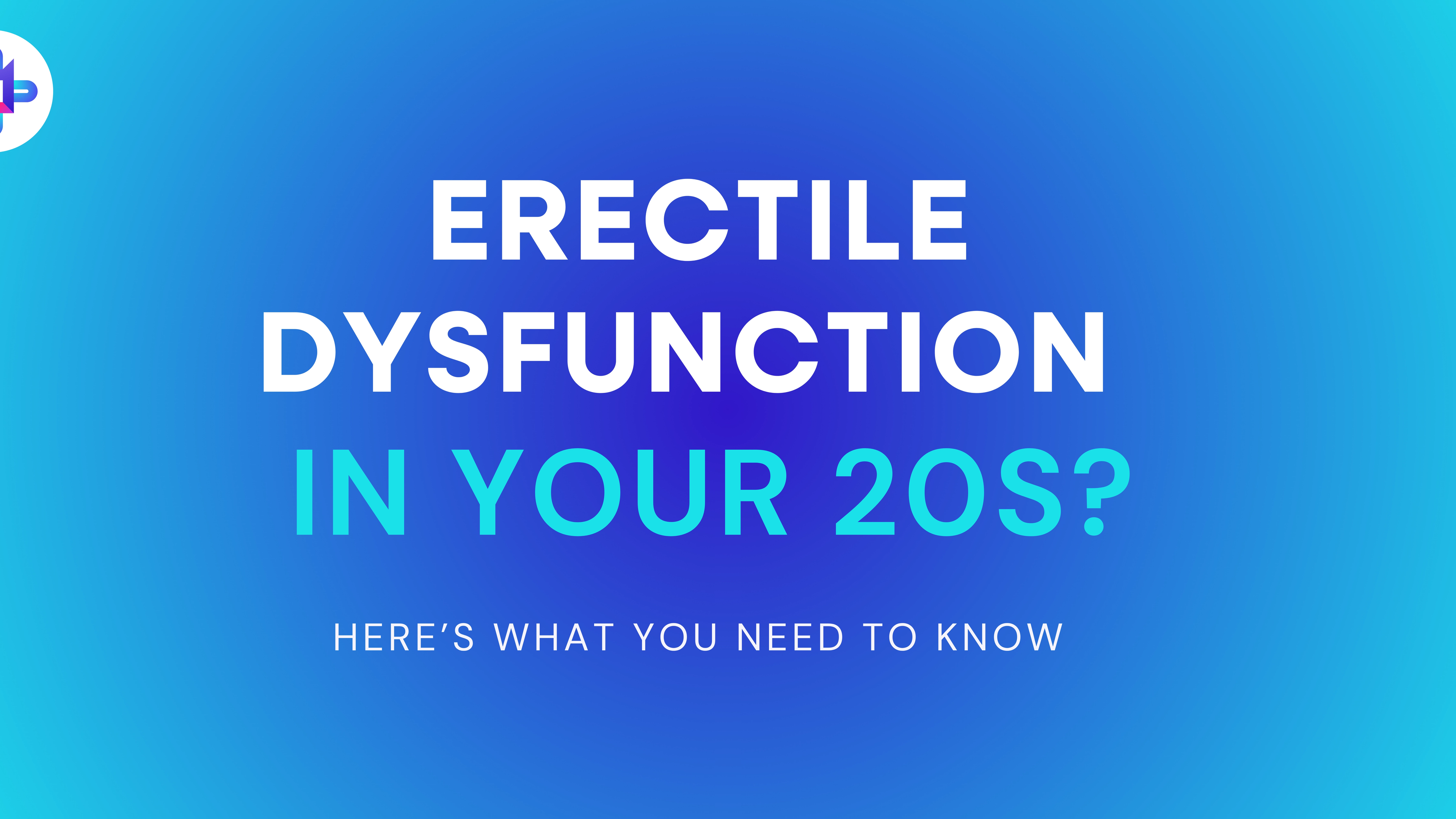ED in Your 20s: What It Means and When to Seek Help