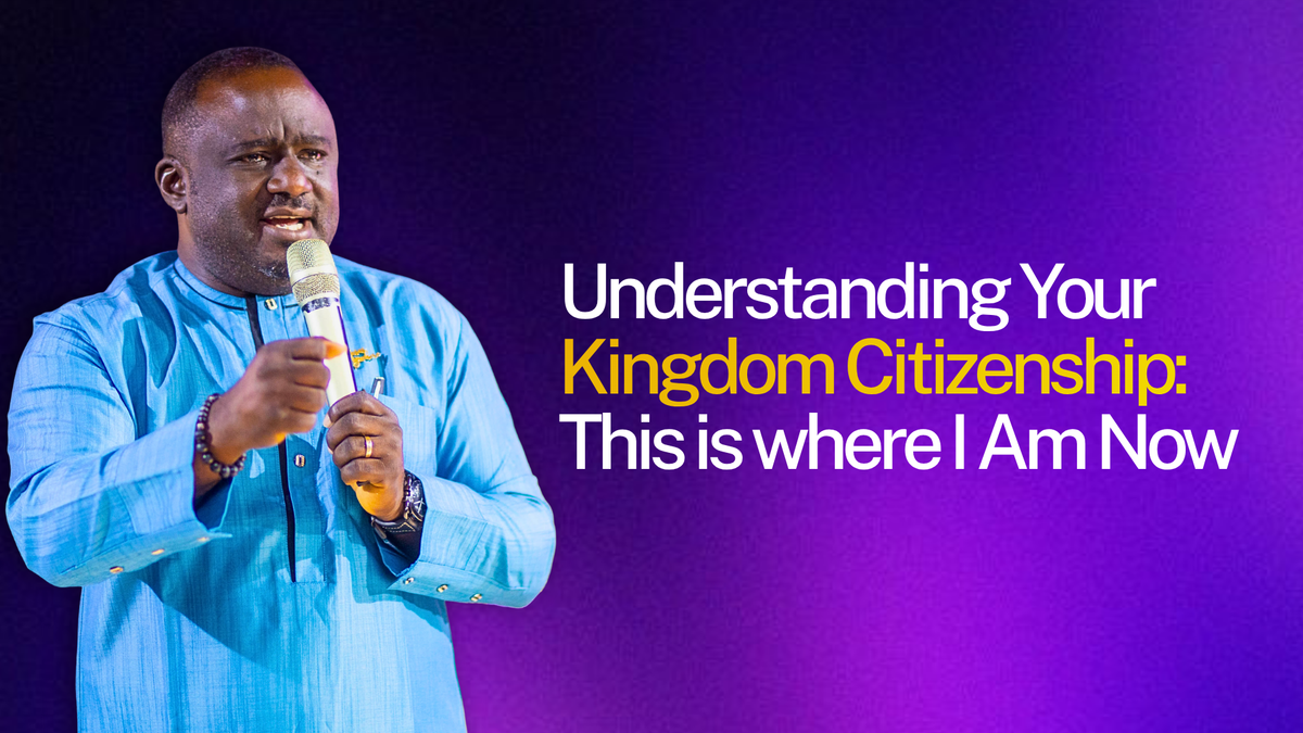 Understanding Your Kingdom Citizenship: This Is Where I Am Now