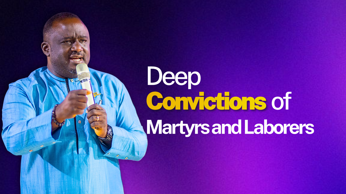 Deep Convictions of Martyrs and Laborers