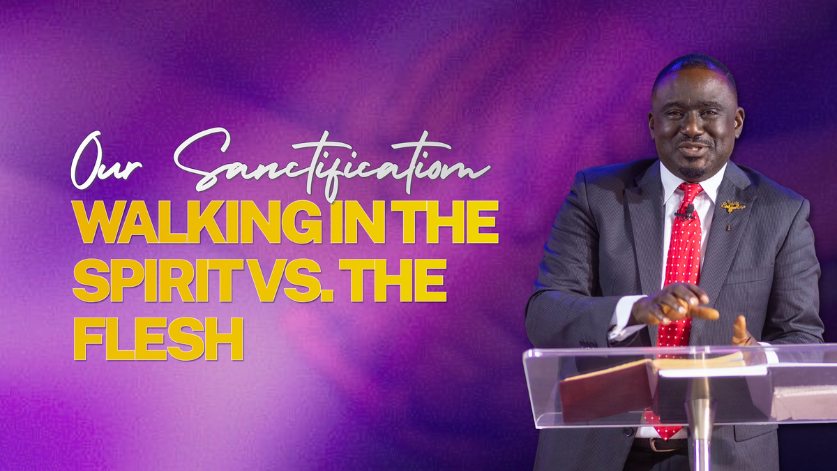 Our Sanctification: Walking in the Spirit vs. the Flesh