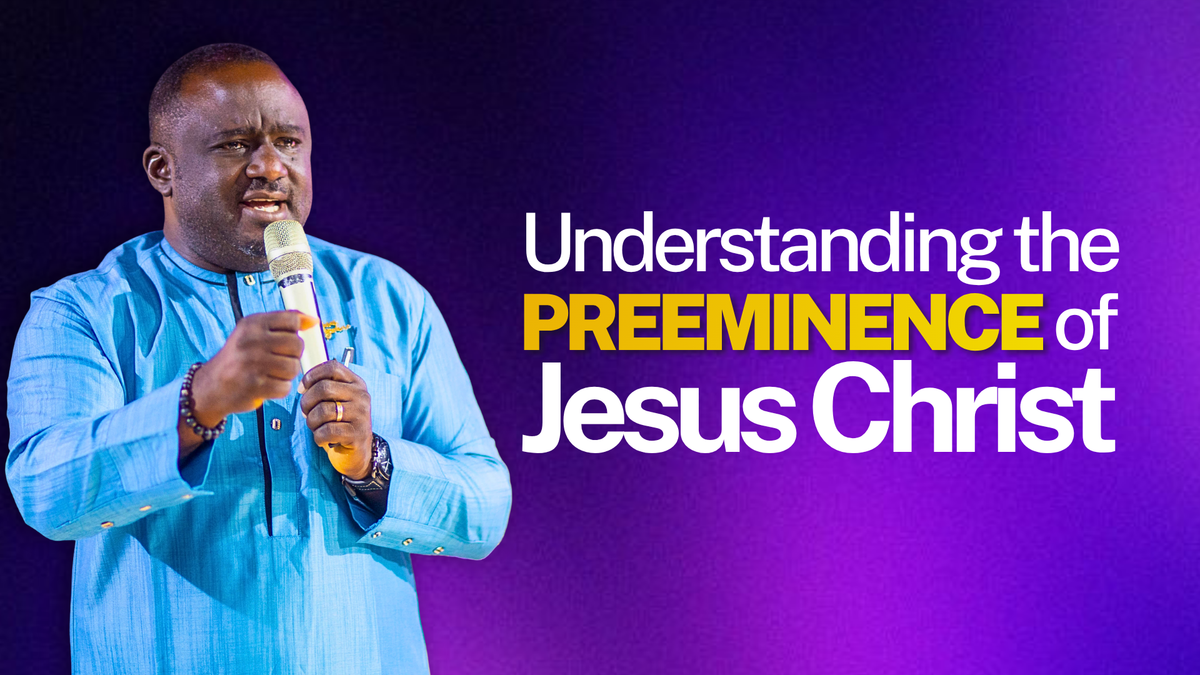 Understanding the Pre-eminence of Jesus Christ