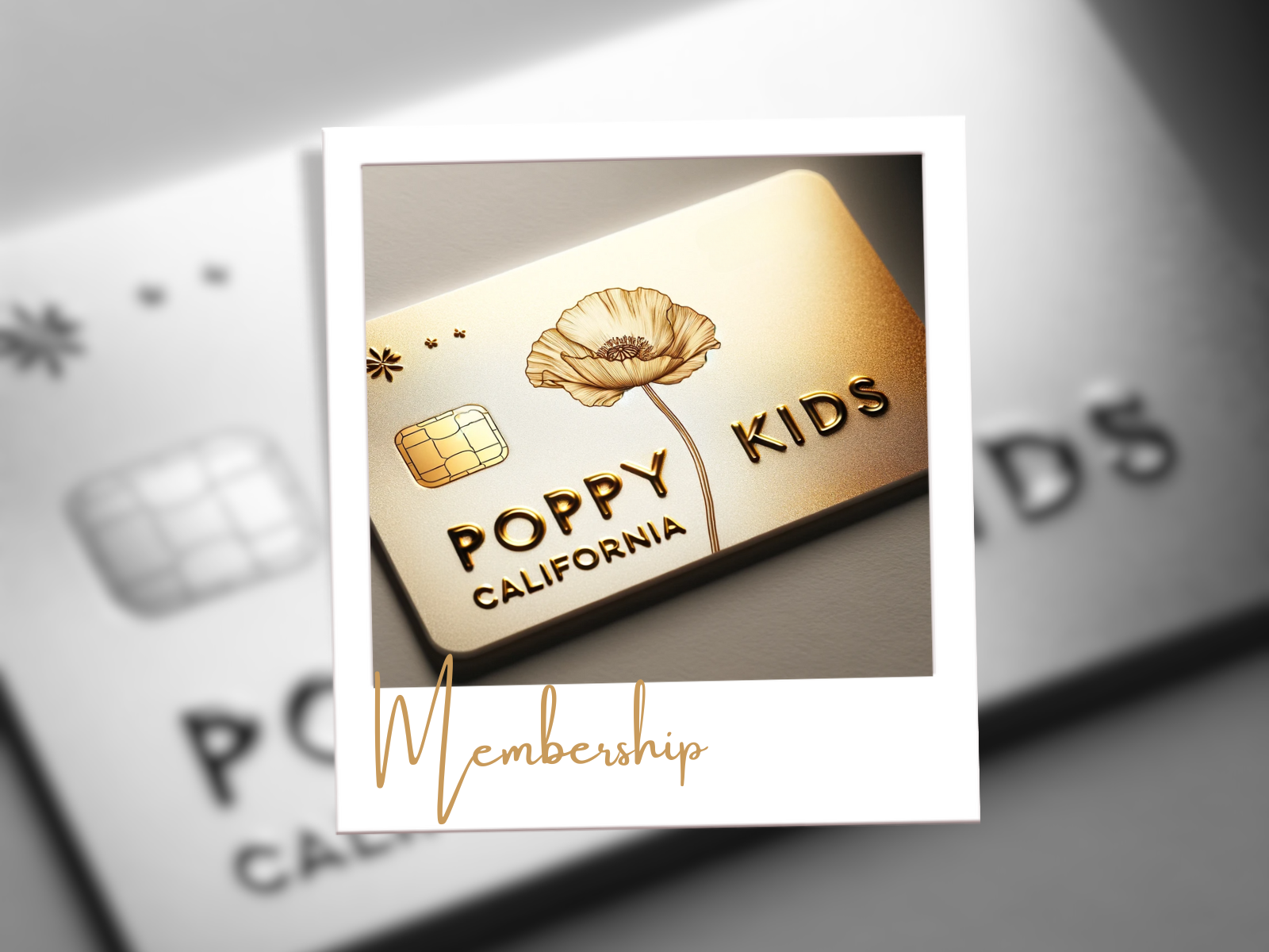 A close-up illustration of a golden membership card titled 'POPPY KIDS CALIFORNIA' prominently displayed in a Polaroid-style frame against a shaded background. The card features a detailed image of a poppy flower, along with the chip of a credit card, evoking a sense of exclusivity and premium service. Below the card, in elegant cursive, is the word 'Membership', highlighting the card's purpose.