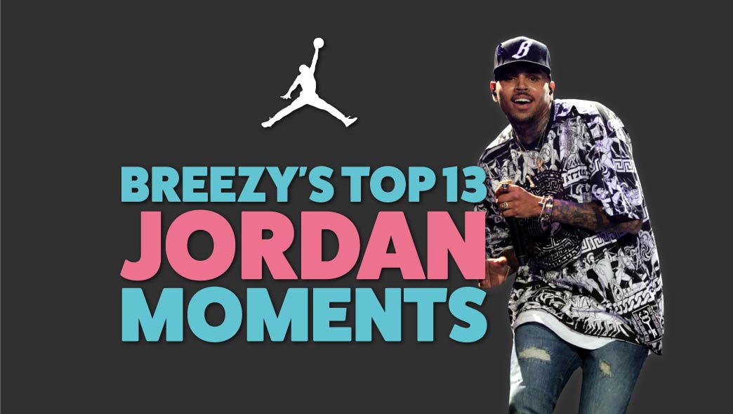 Chris Brown’s Top 13 Jordan Moments
