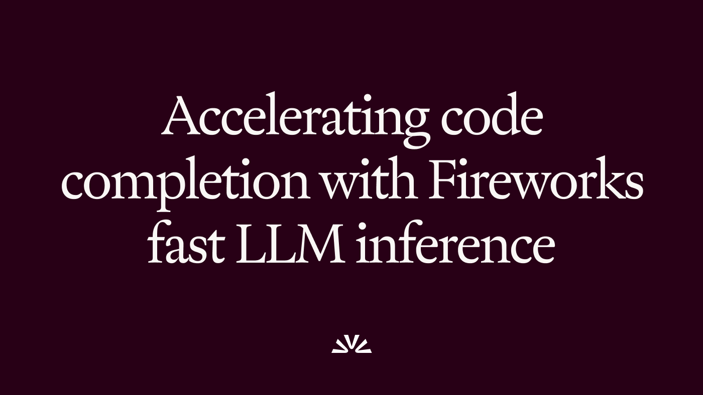 Fast LLM Inference for Code Completion: Sourcegraph Cody | Fireworks