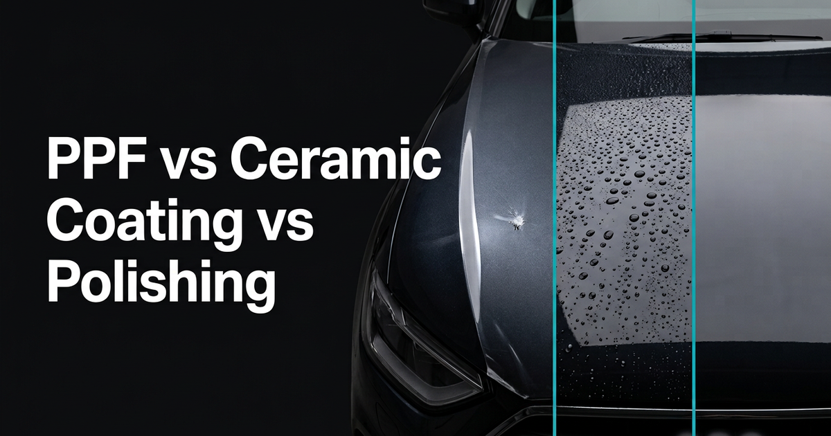 PPF vs Ceramic Coating vs Polishing: Which Does Your Car Actually Need?