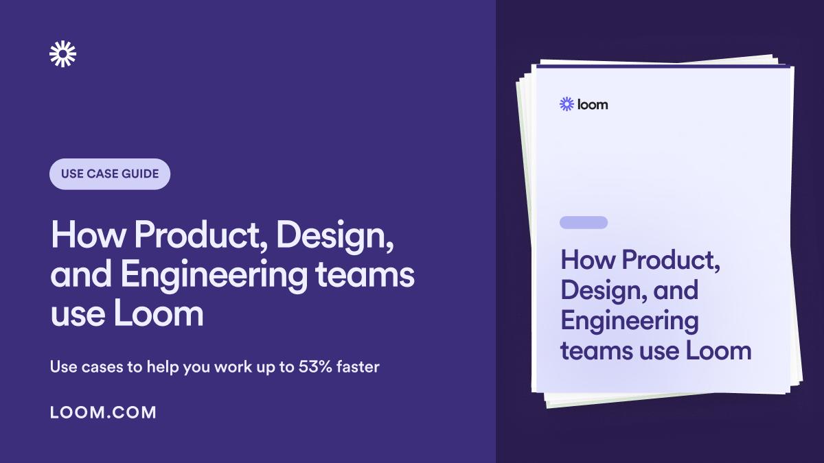 Guide How Product, Design, and Engineering teams use Loom Use cases