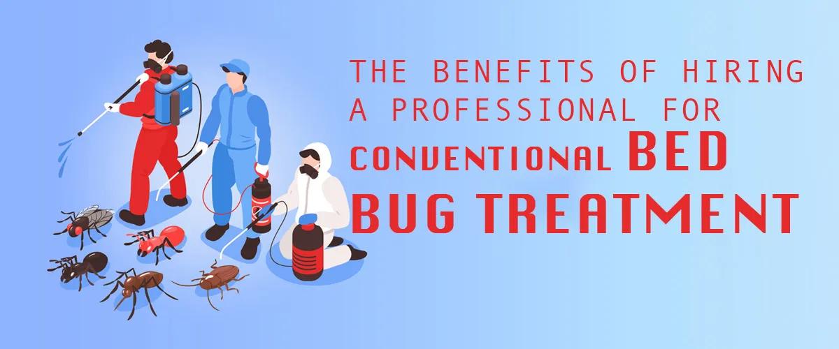 The Benefits of Hiring a Professional for Conventional Bed Bug Treatment