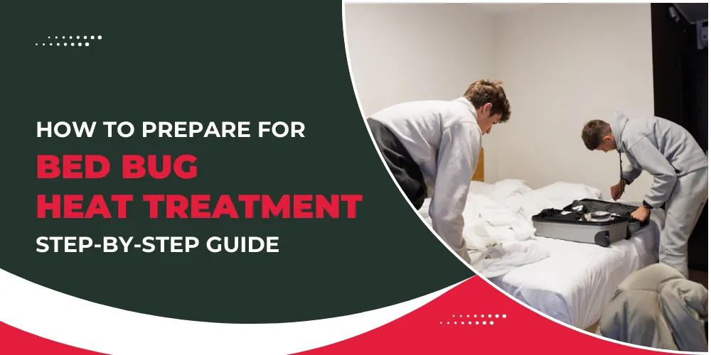 How to Prepare for Bed Bug Heat Treatment | Step-by-Step Guide