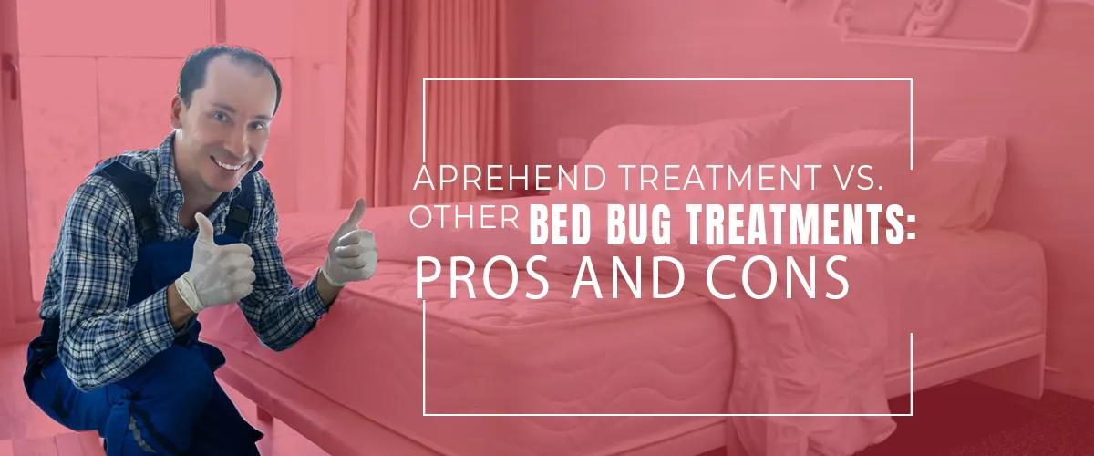 Aprehend Treatment vs Other Bed Bug Treatments- Pros and Cons