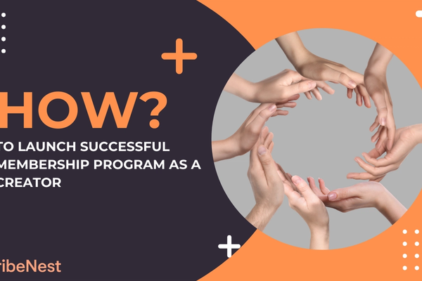 How to Launch a Successful Membership Program as a Creator