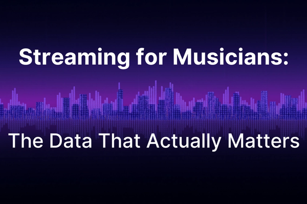 Streaming for Musicians: The Data That Actually Matters
