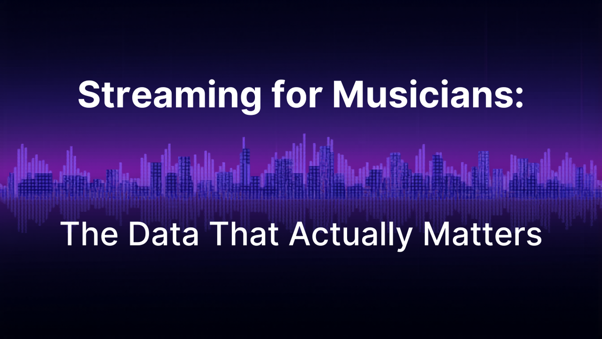 Streaming for Musicians: The Data That Actually Matters