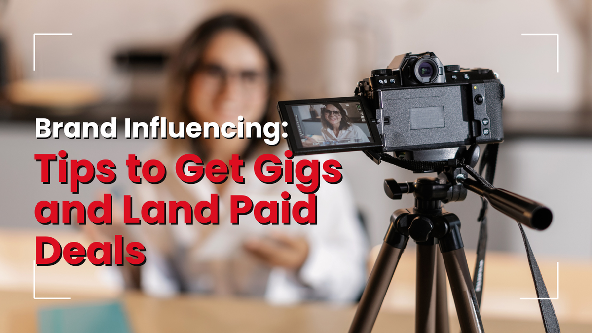 Brand Influencing: Tips to Get Gigs and Land Paid Deals
