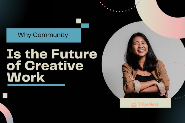 Why Community Is the Future of Creative Work