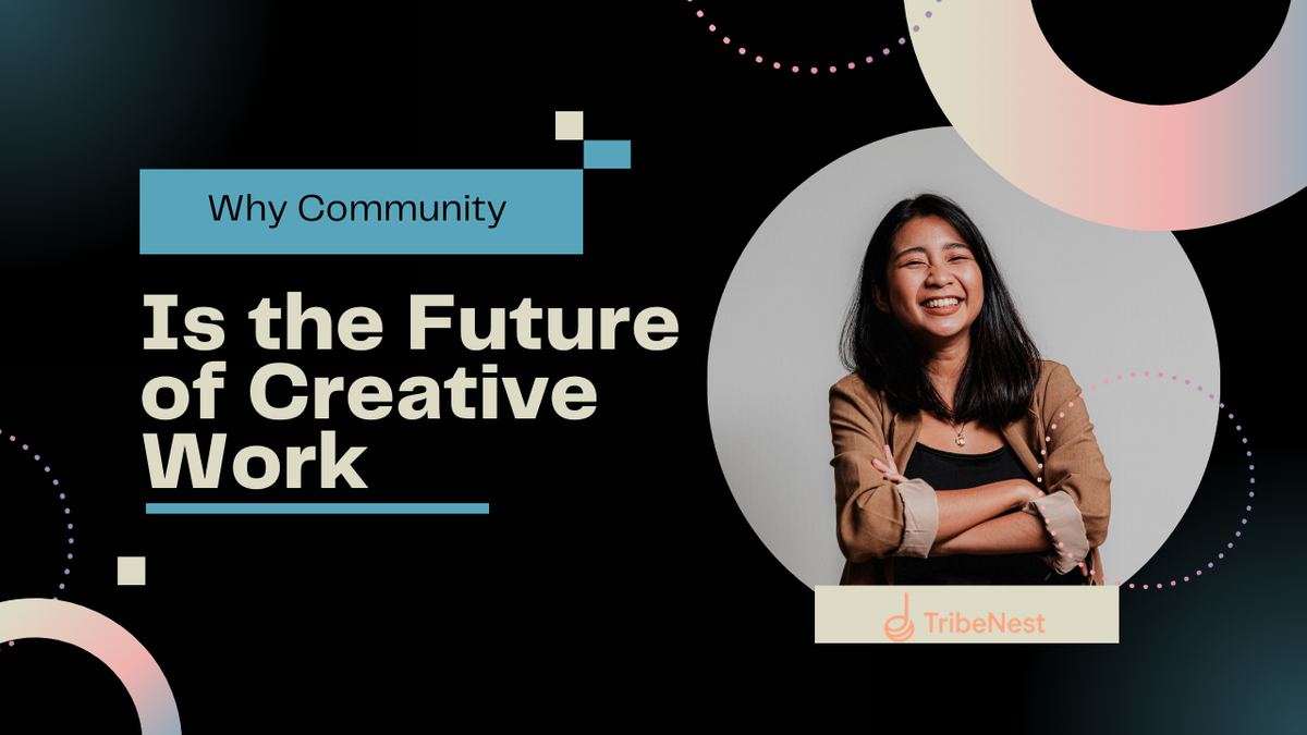 Why Community Is the Future of Creative Work