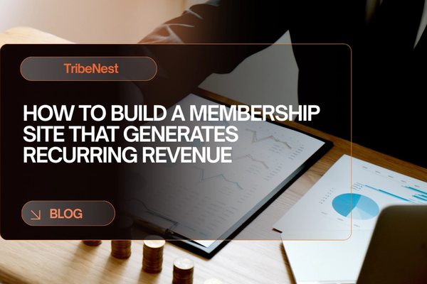 How to Build a Membership Site That Generates Recurring Revenue