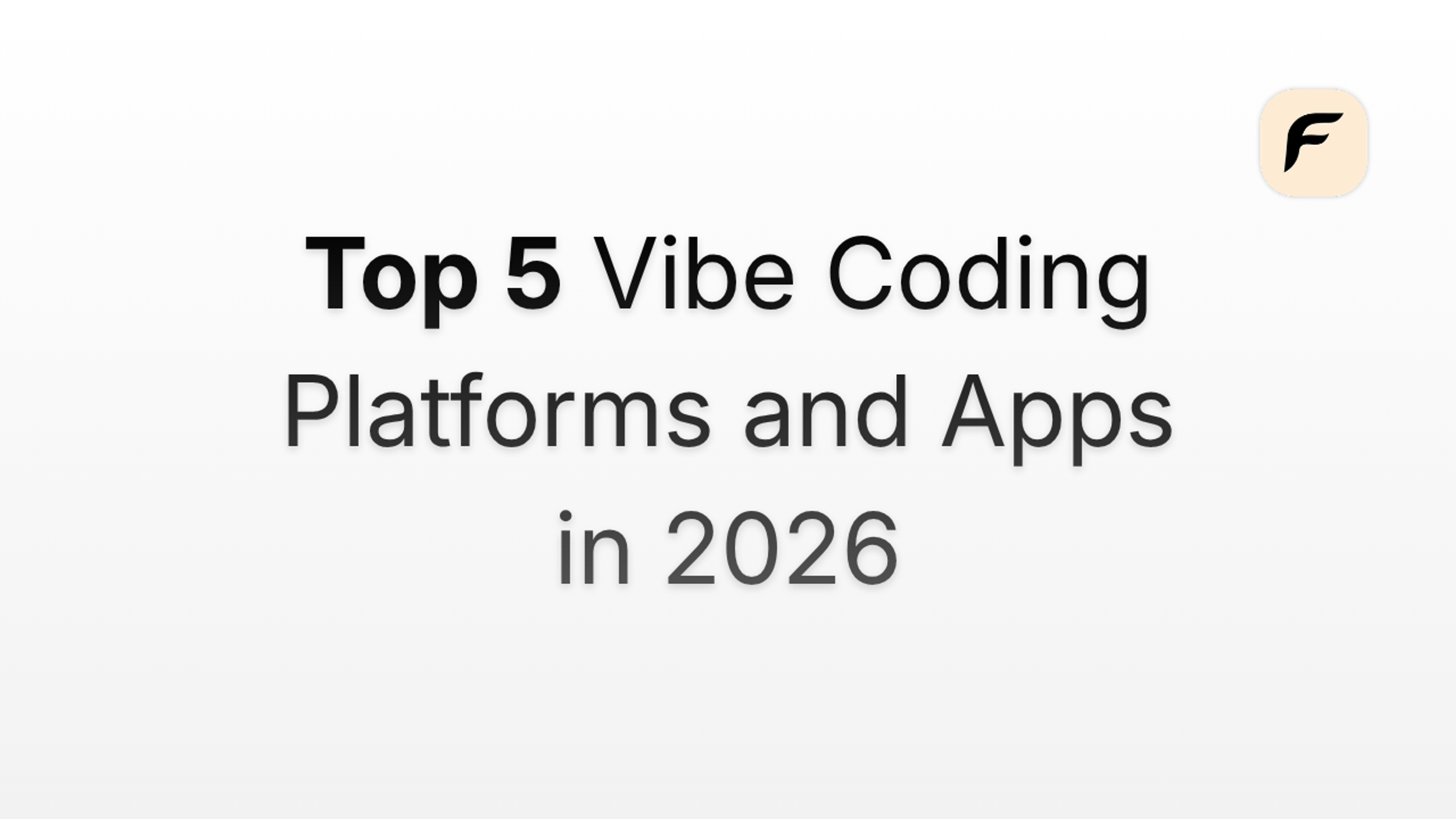 Top 5 Vibe Coding Platforms and Apps in 2026