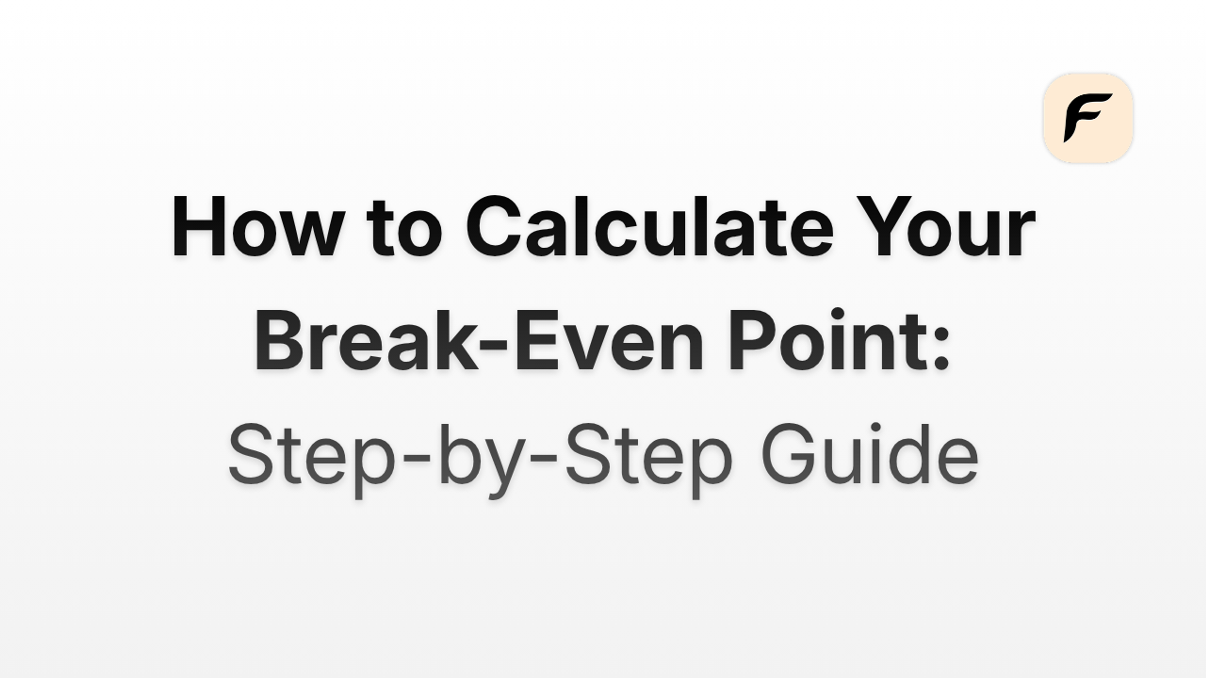 How to Calculate Your Break-Even Point: Step-by-Step Guide