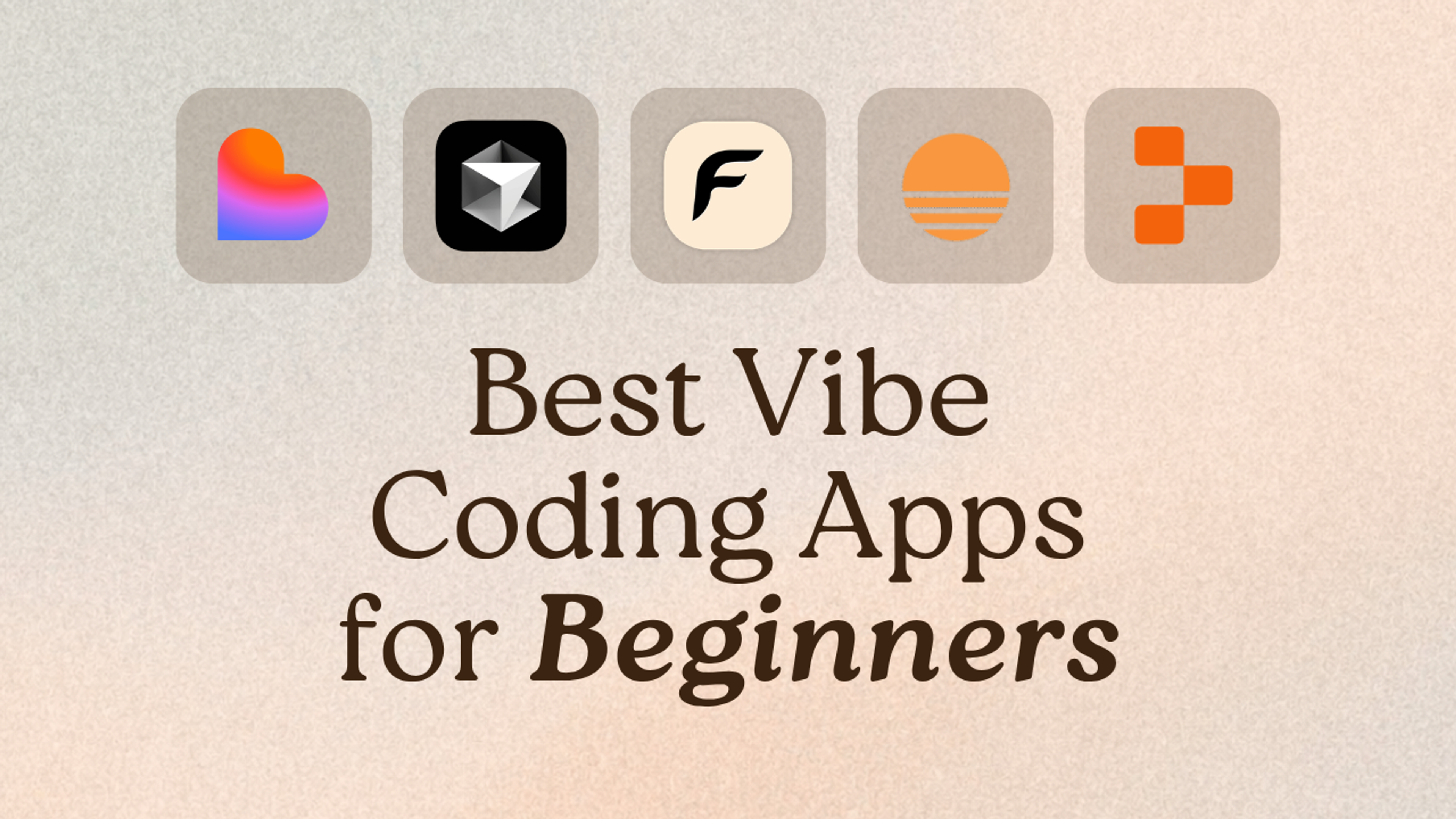 Best Vibe Coding Applications: Most Intuitive Picks for Beginners