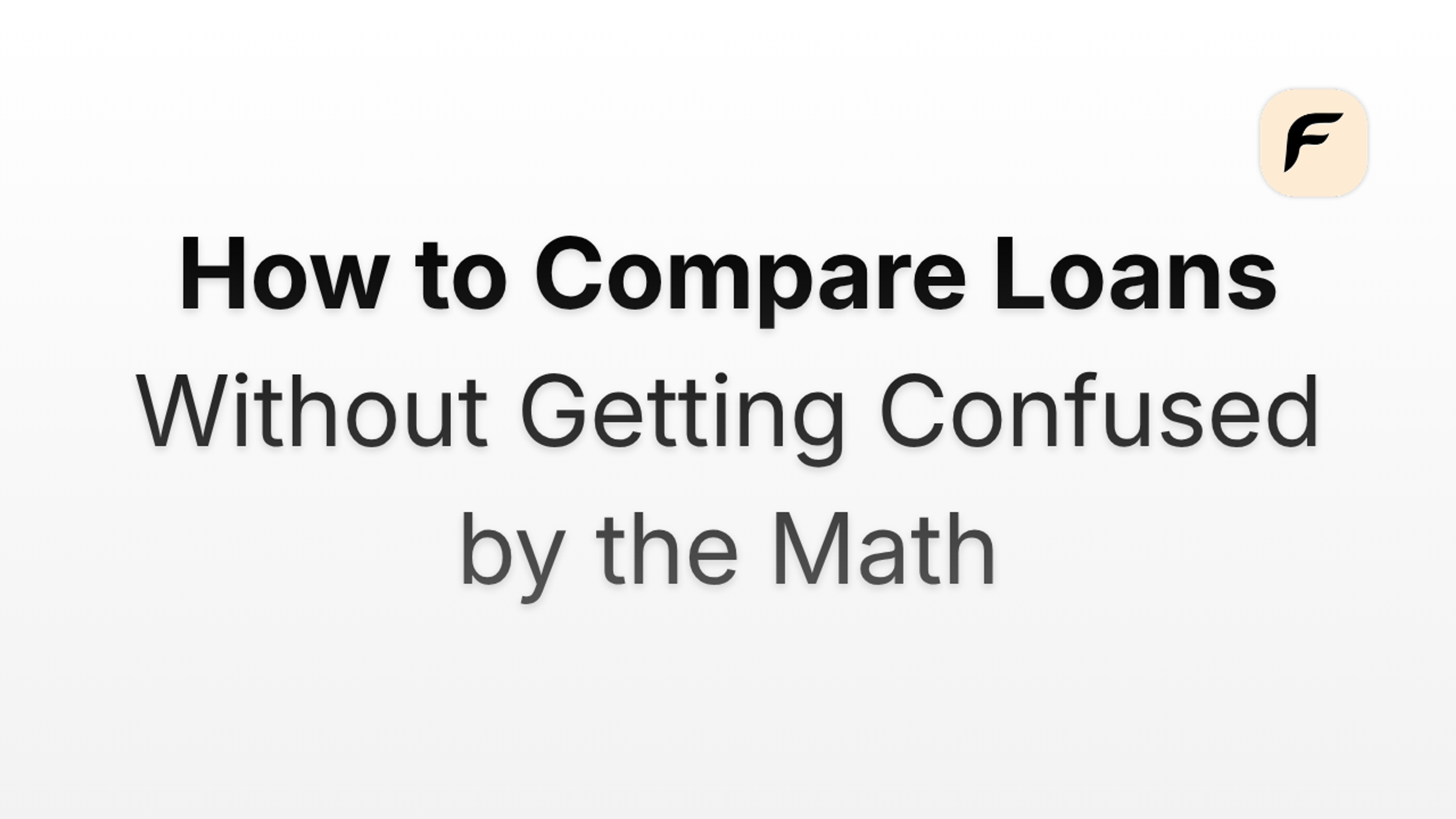 How to Compare Loans Without Getting Confused by the Math