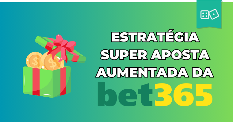 A melhor estratégia para ganhar dinheiro com a Super Aposta Aumentada da Bet365