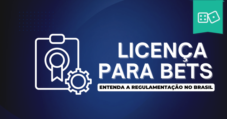 Como Funciona a Licença para uma Casa de Apostas Operar no Brasil? Entenda a Regulamentação