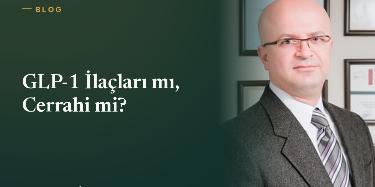 GLP-1 İlaçları mı, Cerrahi mi? Doğru Karar Nasıl Verilir?