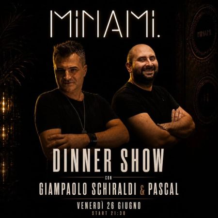 Dinner Show con Giampaolo Schiraldi & Pascal | Minami Restaurant & Lounge