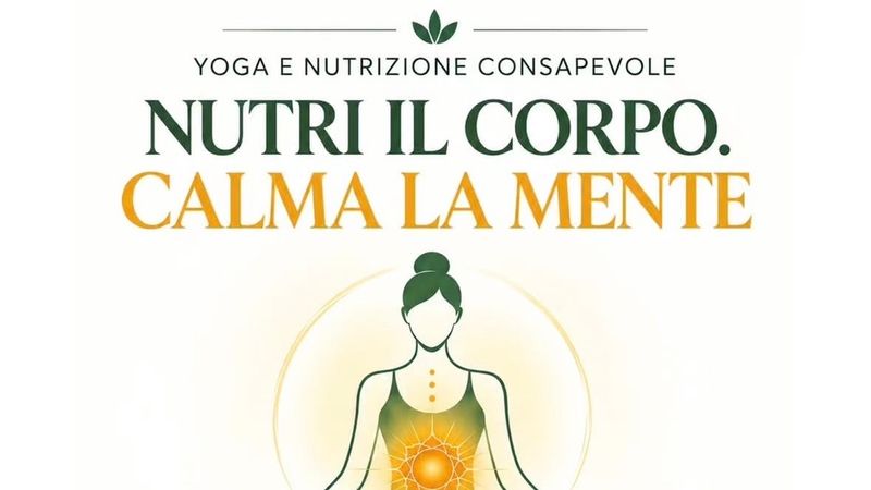 Yoga e nutrizione consapevole - Nutri il corpo. Calma la mente 