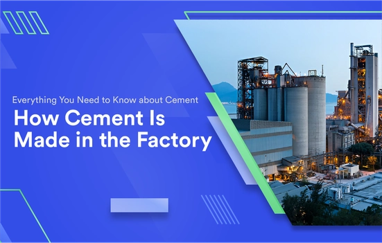 Everything You Need to Know about Cement - How Cement Is Made in the Factory