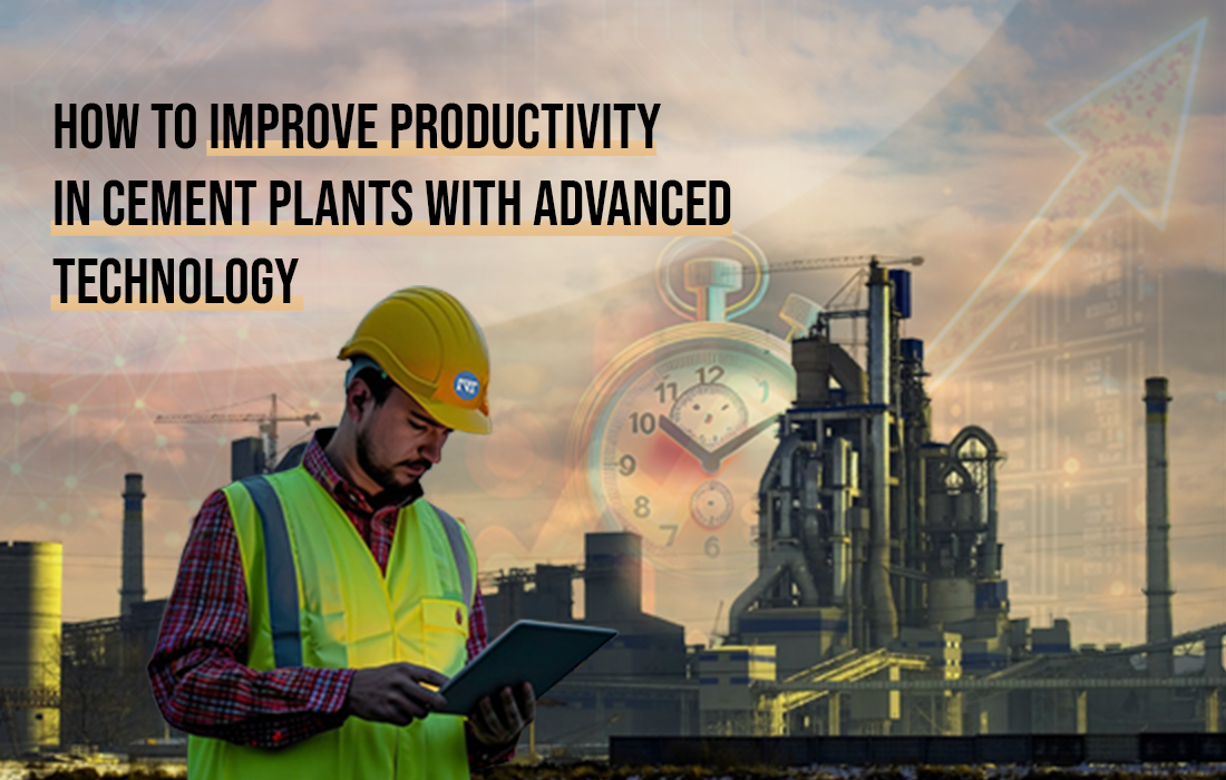 How to Improve Productivity in Cement Plants with Advanced Technology: A Complete Guide