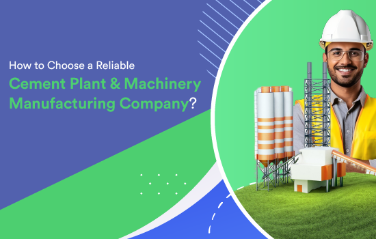 How to Choose a Reliable Cement Plant & Machinery Manufacturing Company?