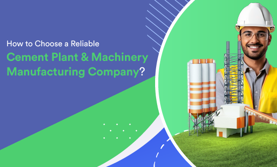 How to Choose a Reliable Cement Plant & Machinery Manufacturing Company?