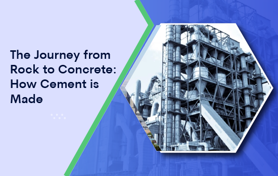 The Journey from Rock to Concrete: How Cement is Made