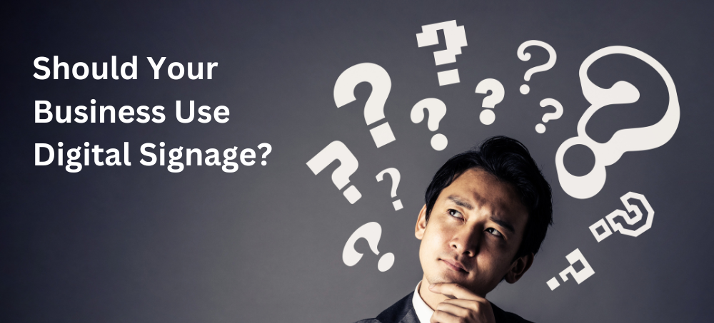 Should Your Business Use Digital Signage?