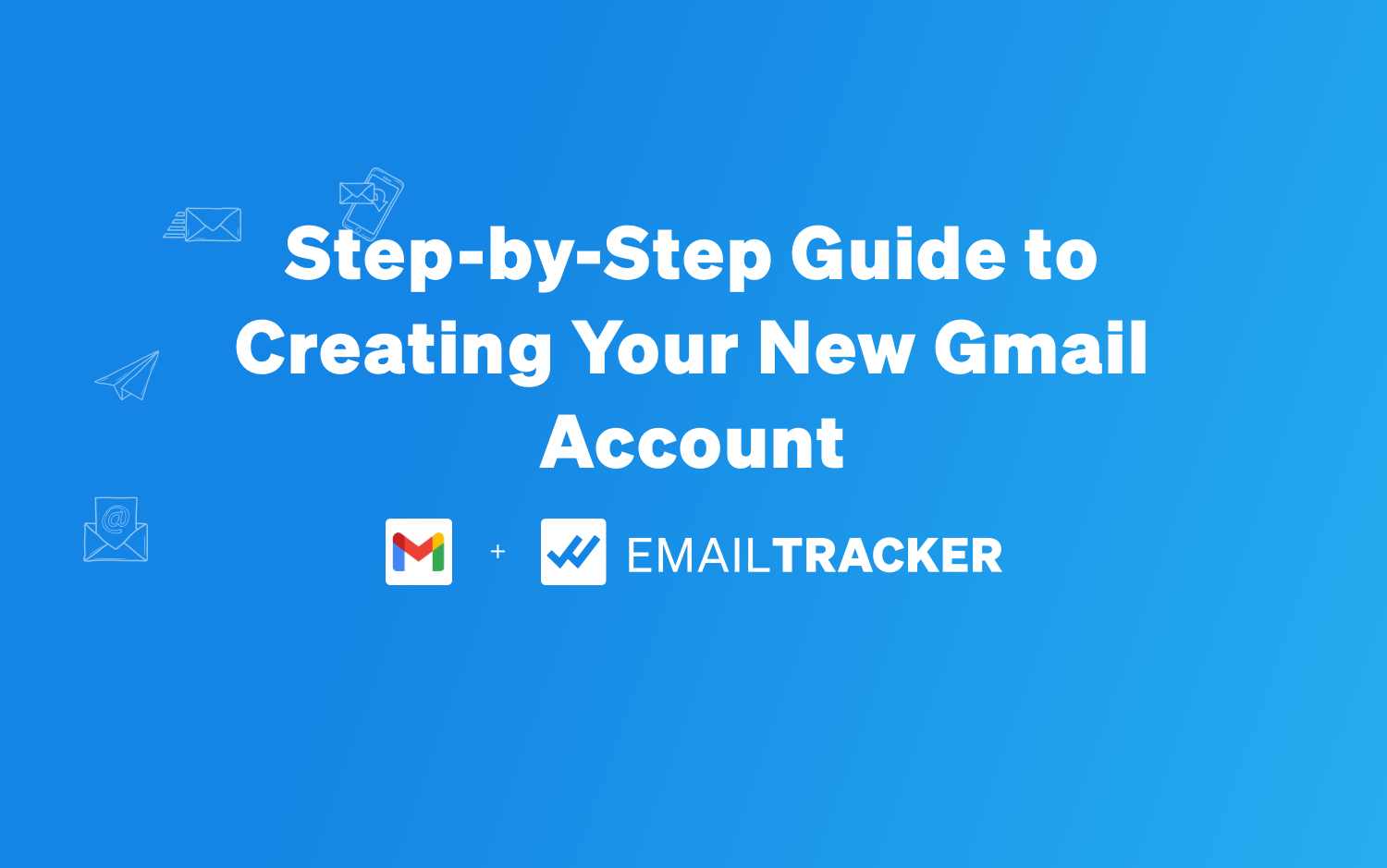 Step-by-Step Guide to Creating Your New Gmail Account