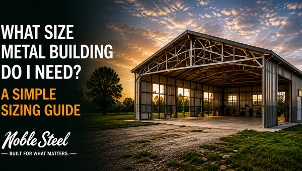 What Size Metal Building Do I Need? A Simple Sizing Guide