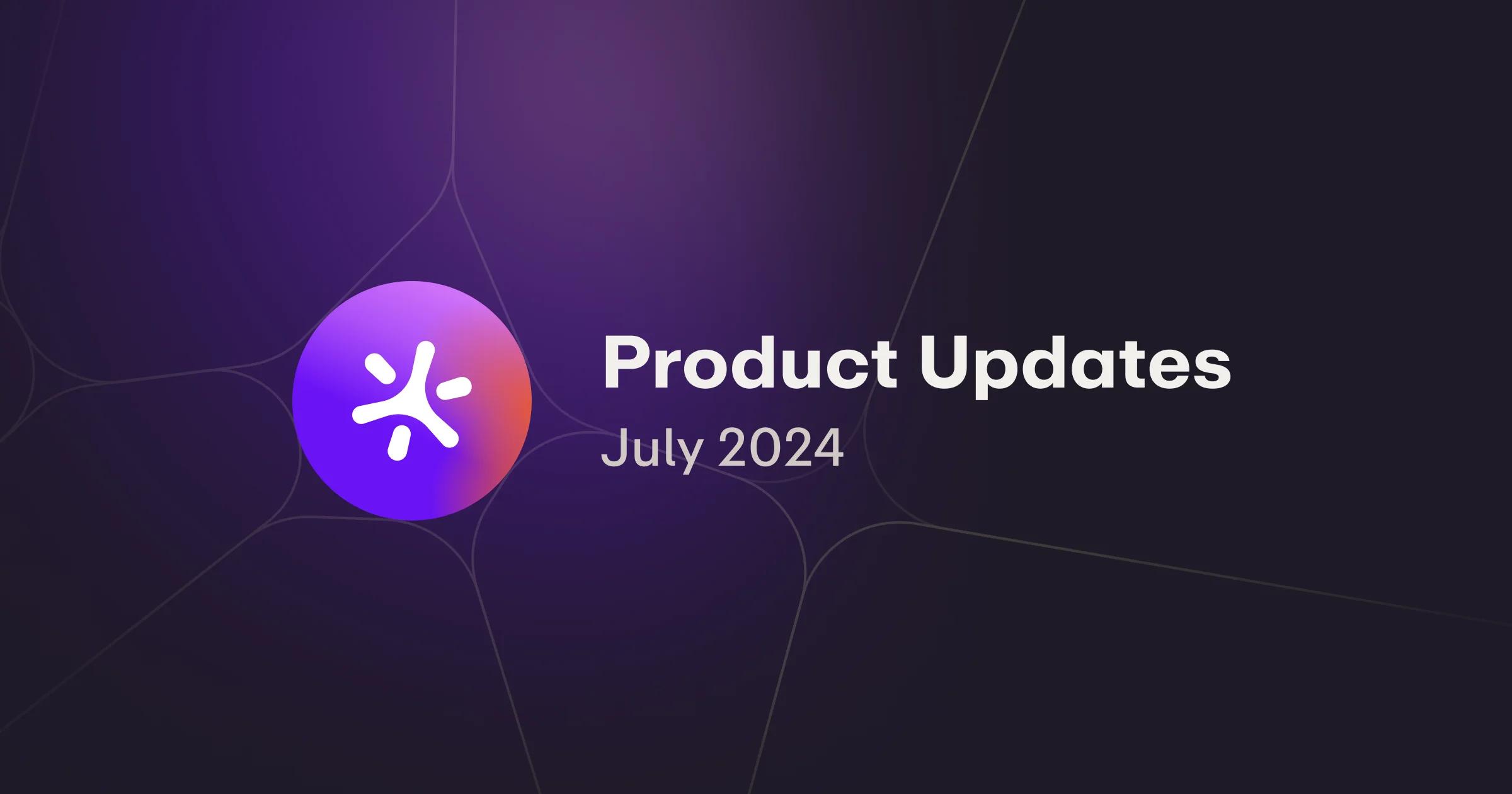 July '24 Product Update