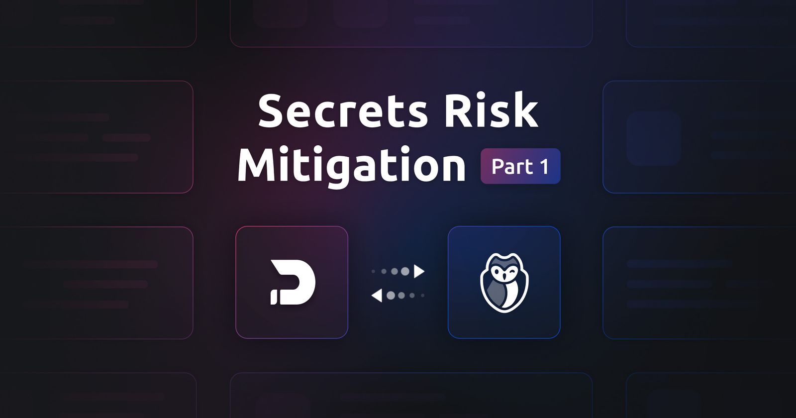 Secrets Risk Mitigation for Security Teams: Part One