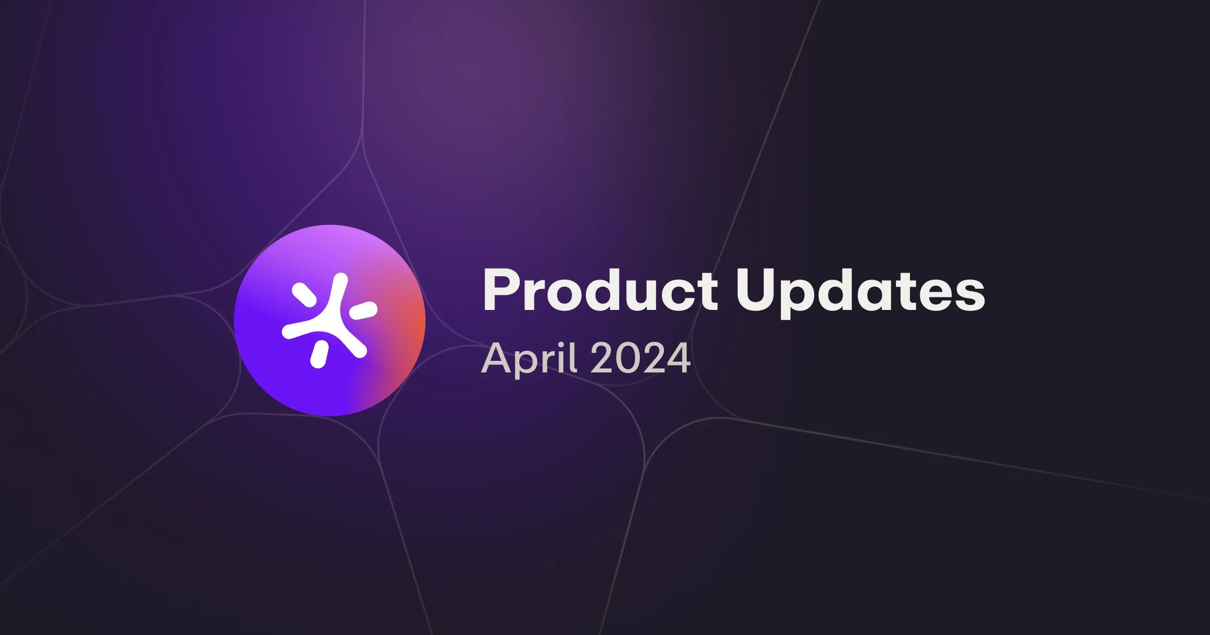 April '24 Product Update