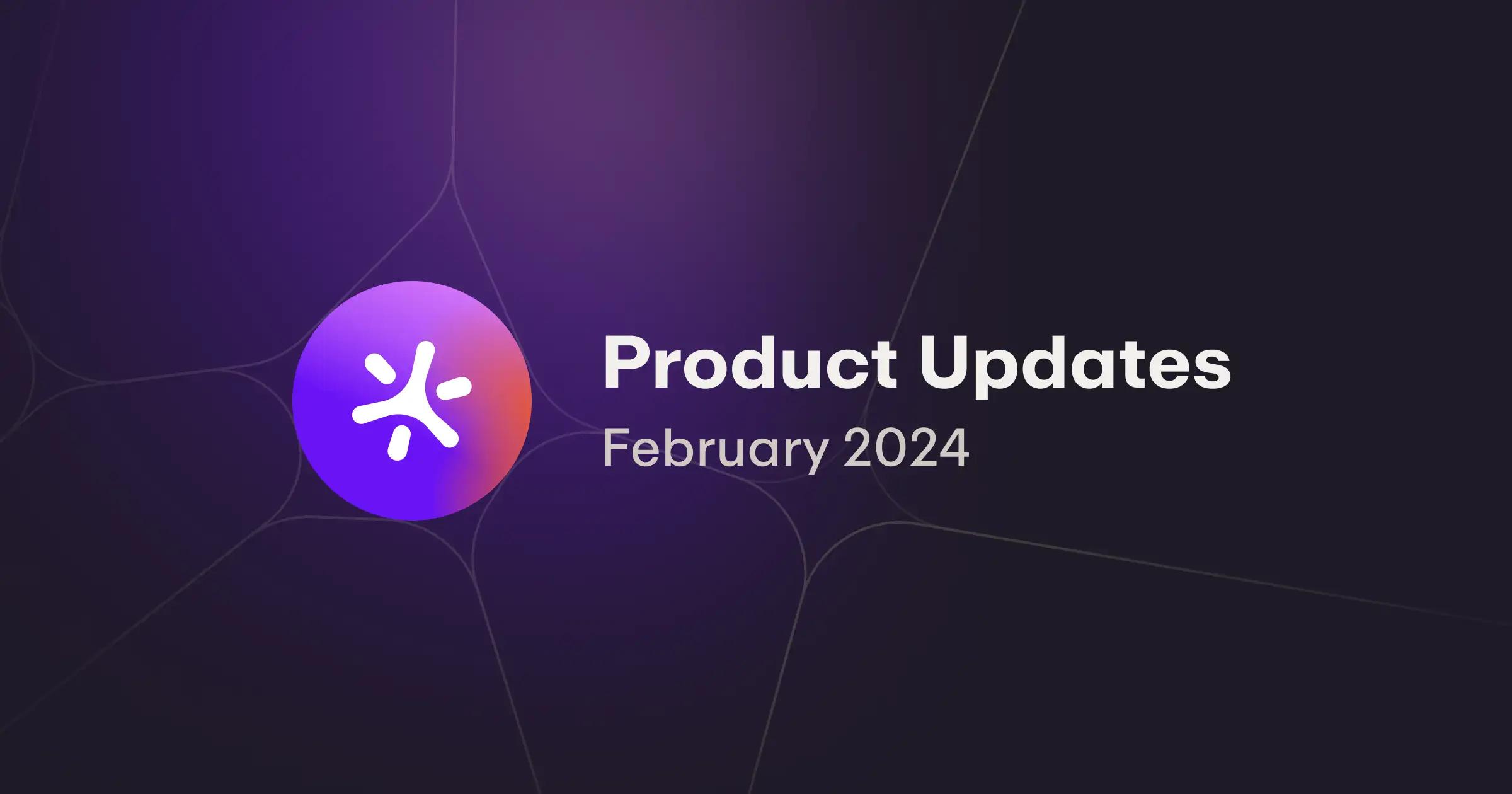 February '24 Product Update