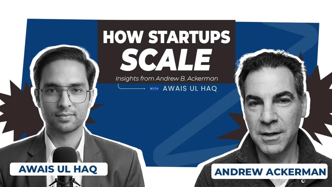Discovery & Scaling of a Startup: Insights from Andrew B. Ackerman