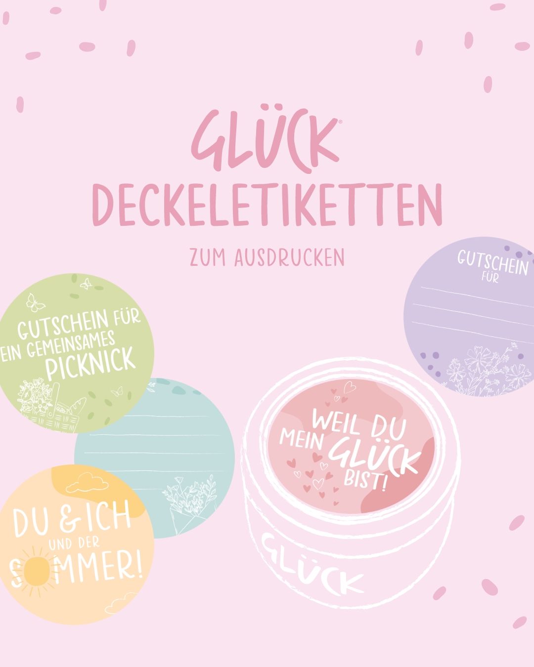 Eine Grafik mit dem Titel "GLÜCK Deckeletiketten zum Ausdrucken". Auf der Grafik verteilt einige Deckeletiketten mit sommerlichen Botschaften oder Gutscheinen. Daneben ein GLÜCK Glas mit einem Deckeletikett darauf.