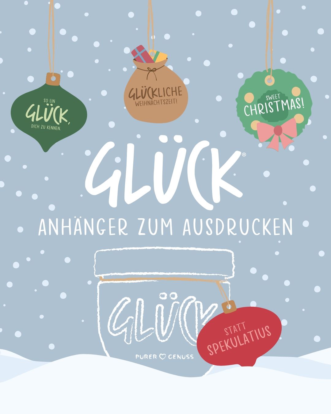 Eine Grafik mit dem Titel "GLÜCK Anhänger zum Ausdrucken" im weihnachtlich-winterlichen Design. Vom oberen Rand der Grafik hängen einige Adventsbotschaften in winterlichen Formen. Der untere Rand der Grafik ist mit Schnee bedeckt. Im Schnee steckt ein GLÜCK Glas mit dem Anhänger "Statt Spekulatius".
