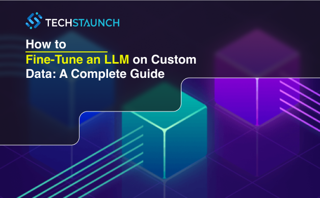 How to Fine-Tune an LLM on Custom Data: A Complete Guide